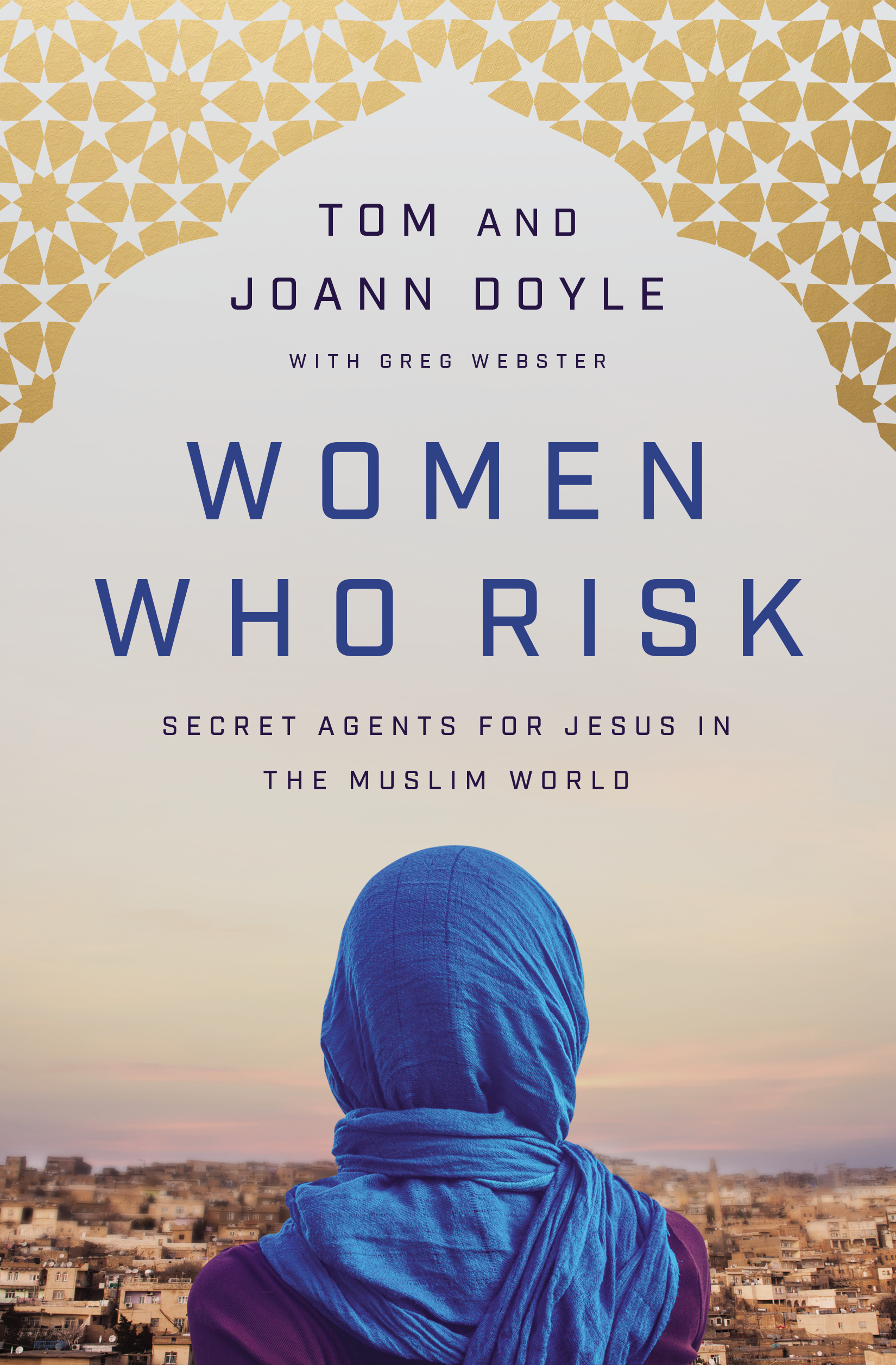 Women Who Risk: Secret Agents for Jesus in the Muslim World